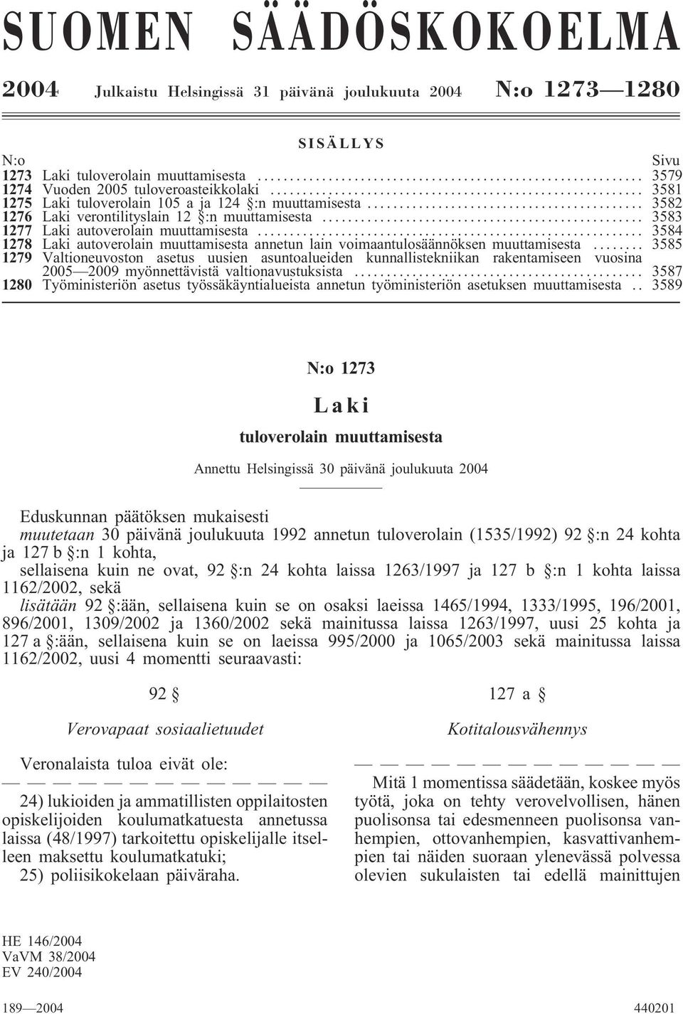 .. 3584 1278 Laki autoverolain muuttamisesta annetun lain voimaantulosäännöksen muuttamisesta.