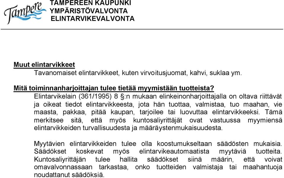 tarjoilee tai luovuttaa elintarvikkeeksi. Tämä merkitsee sitä, että myös kuntosaliyrittäjät ovat vastuussa myymiensä elintarvikkeiden turvallisuudesta ja määräystenmukaisuudesta.