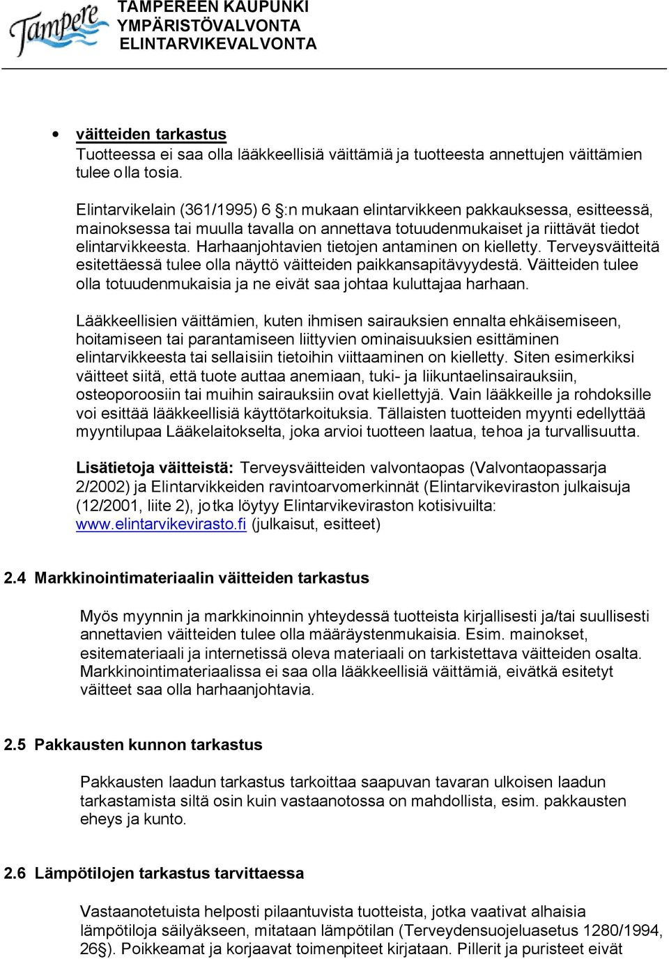 Harhaanjohtavien tietojen antaminen on kielletty. Terveysväitteitä esitettäessä tulee olla näyttö väitteiden paikkansapitävyydestä.