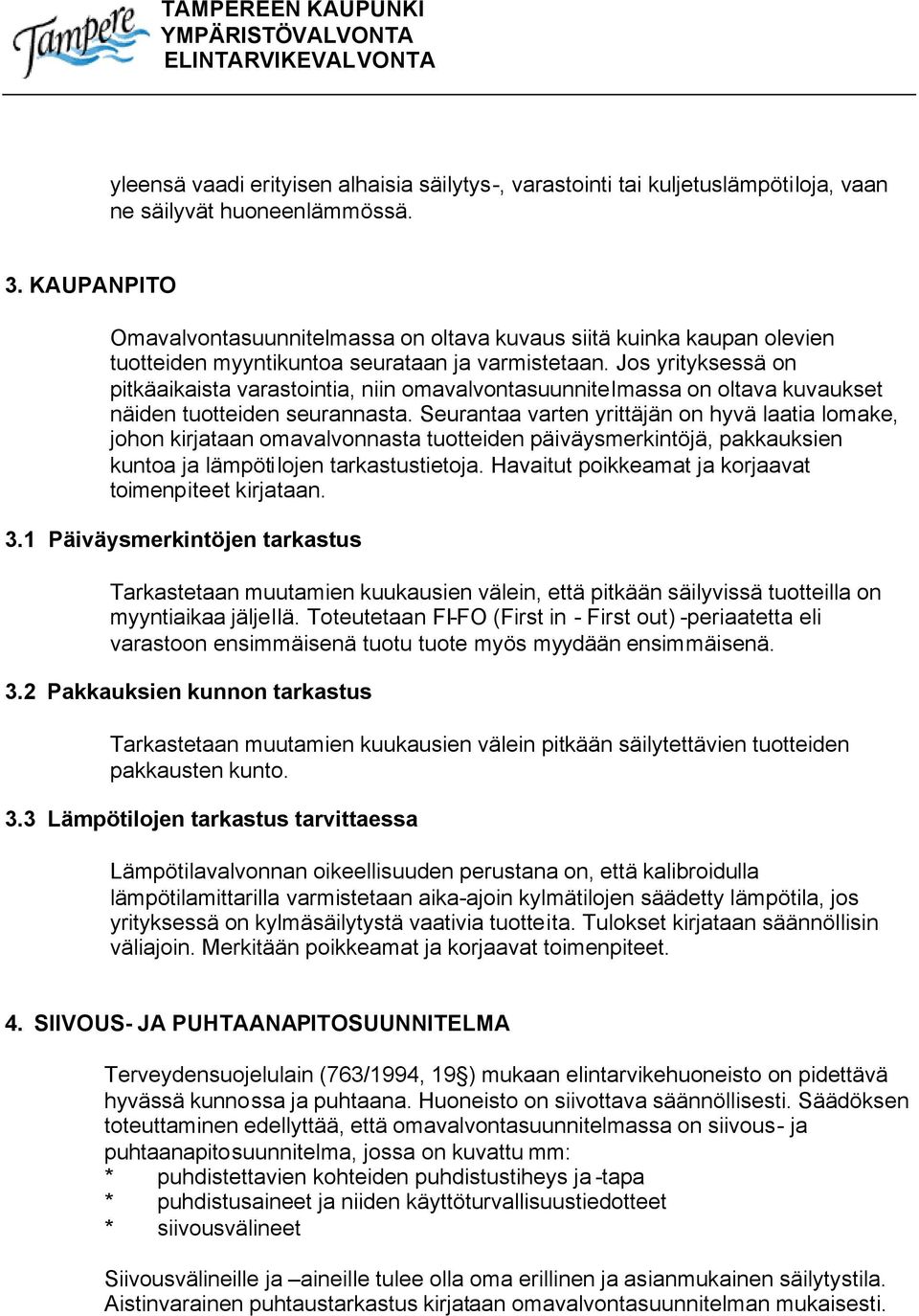 Jos yrityksessä on pitkäaikaista varastointia, niin omavalvontasuunnitelmassa on oltava kuvaukset näiden tuotteiden seurannasta.