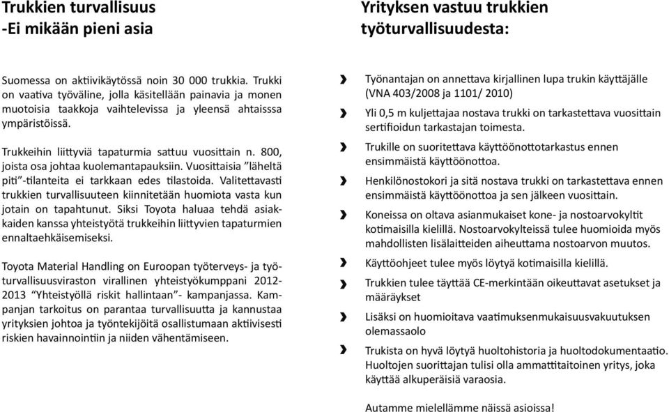 800, joista osa johtaa kuolemantapauksiin. Vuosittaisia läheltä piti -tilanteita ei tarkkaan edes tilastoida.