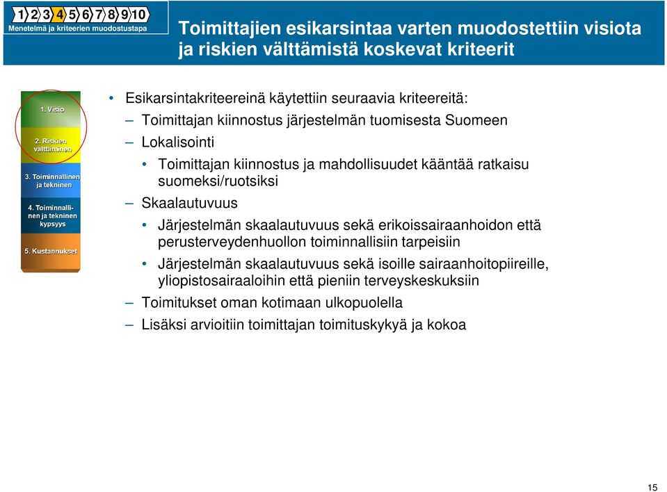 suomeksi/ruotsiksi Skaalautuvuus Järjestelmän skaalautuvuus sekä erikoissairaanhoidon että perusterveydenhuollon toiminnallisiin tarpeisiin Järjestelmän skaalautuvuus