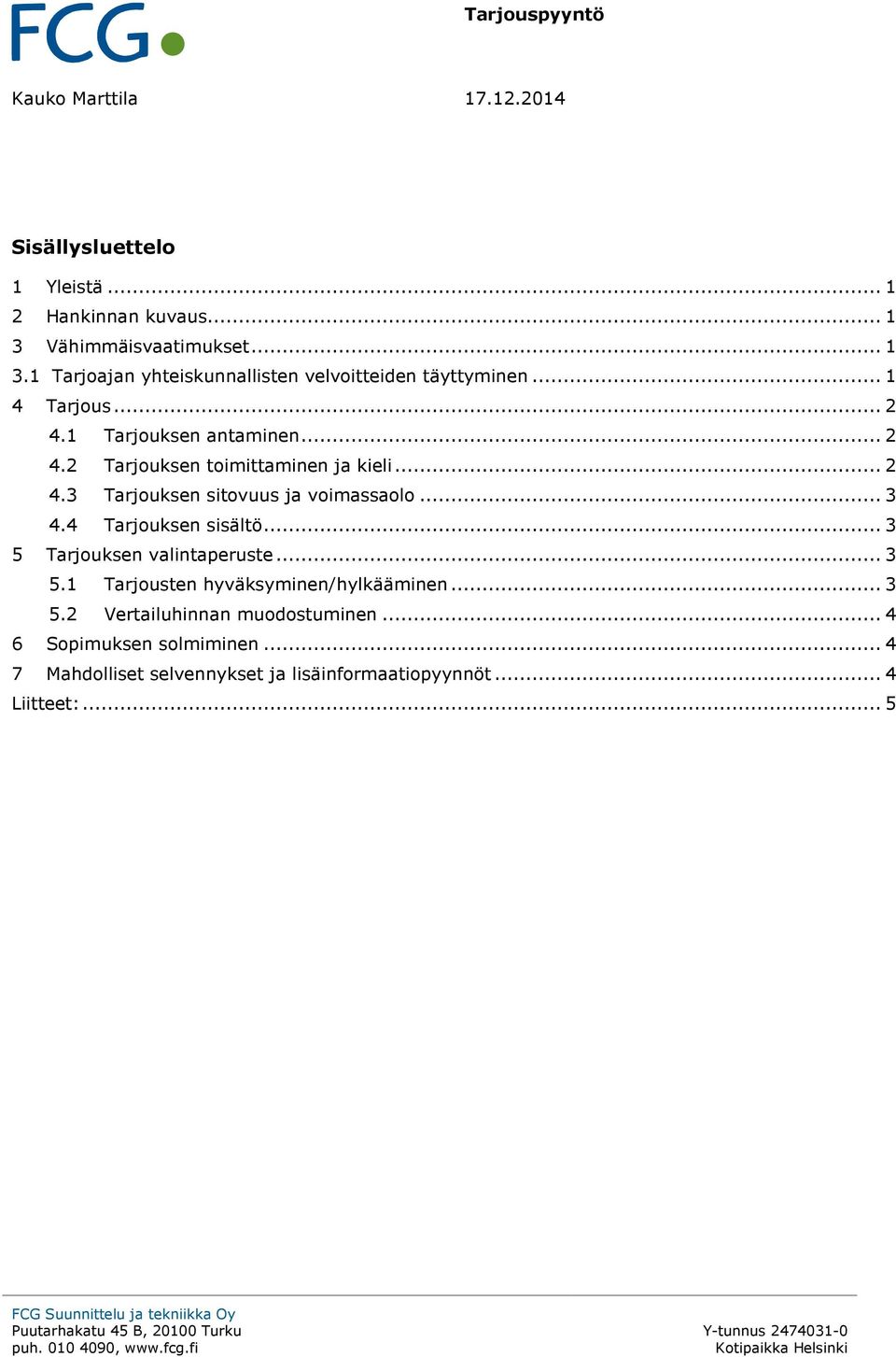 .. 3 5 Tarjouksen valintaperuste... 3 5.1 Tarjousten hyväksyminen/hylkääminen... 3 5.2 Vertailuhinnan muodostuminen... 4 6 Sopimuksen solmiminen.