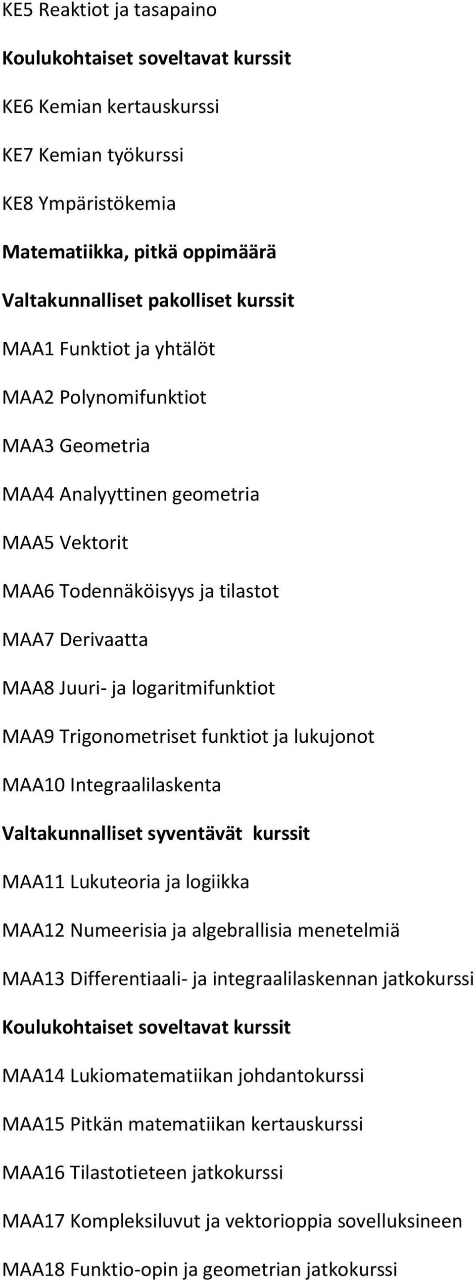 MAA10 Integraalilaskenta MAA11 Lukuteoria ja logiikka MAA12 Numeerisia ja algebrallisia menetelmiä MAA13 Differentiaali- ja integraalilaskennan jatkokurssi MAA14