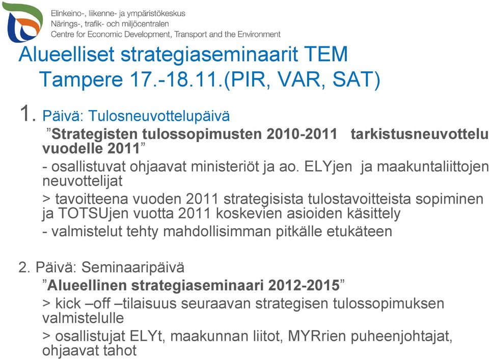 ELYjen ja maakuntaliittojen neuvottelijat > tavoitteena vuoden 2011 strategisista tulostavoitteista sopiminen ja TOTSUjen vuotta 2011 koskevien asioiden käsittely