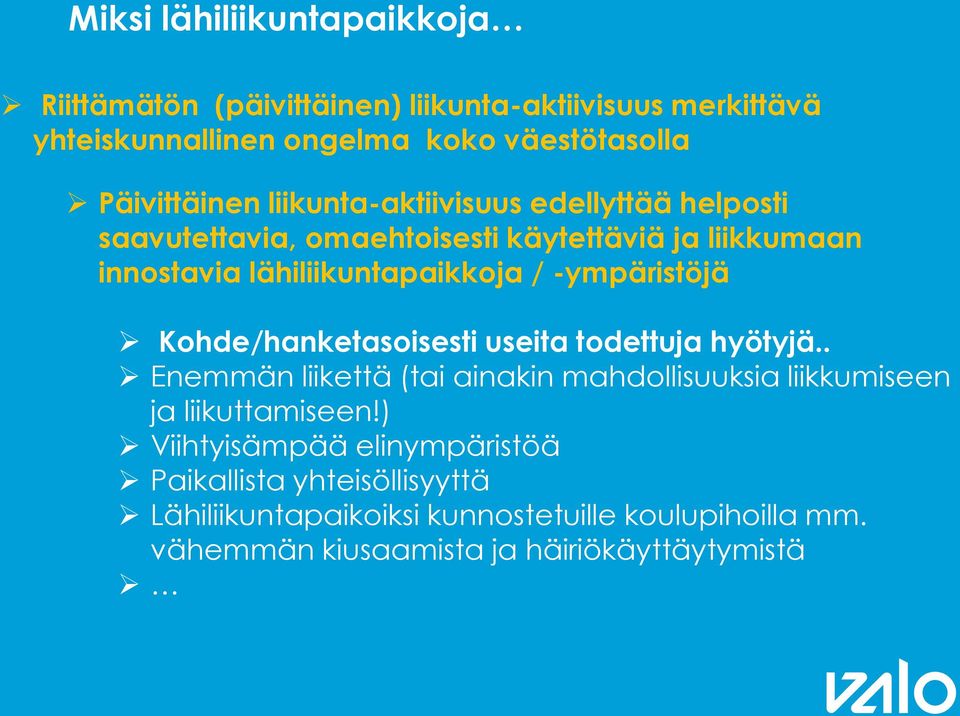 -ympäristöjä Kohde/hanketasoisesti useita todettuja hyötyjä.. Enemmän liikettä (tai ainakin mahdollisuuksia liikkumiseen ja liikuttamiseen!