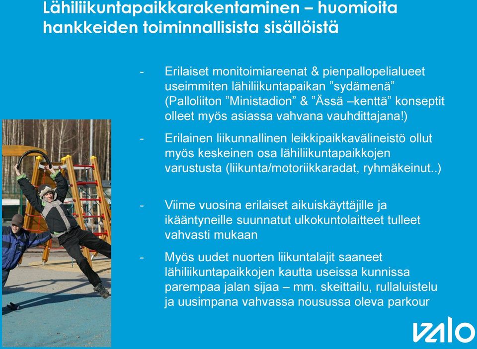 ) - Erilainen liikunnallinen leikkipaikkavälineistö ollut myös keskeinen osa lähiliikuntapaikkojen varustusta (liikunta/motoriikkaradat, ryhmäkeinut.