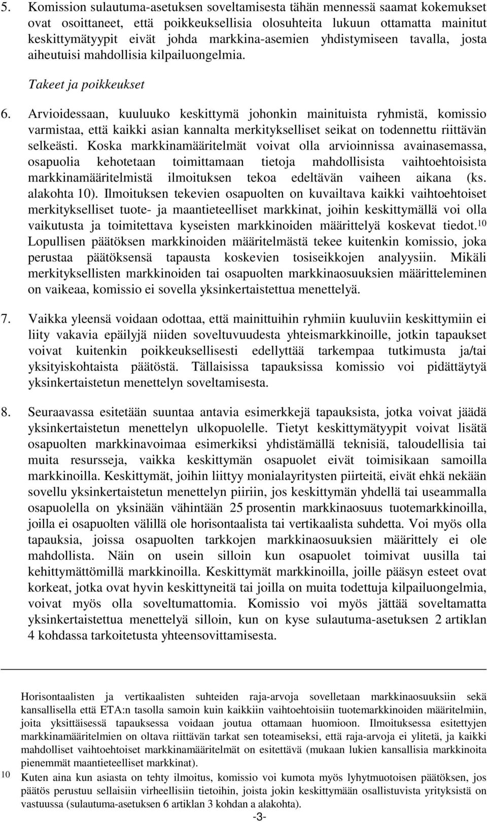 Arvioidessaan, kuuluuko keskittymä johonkin mainituista ryhmistä, komissio varmistaa, että kaikki asian kannalta merkitykselliset seikat on todennettu riittävän selkeästi.