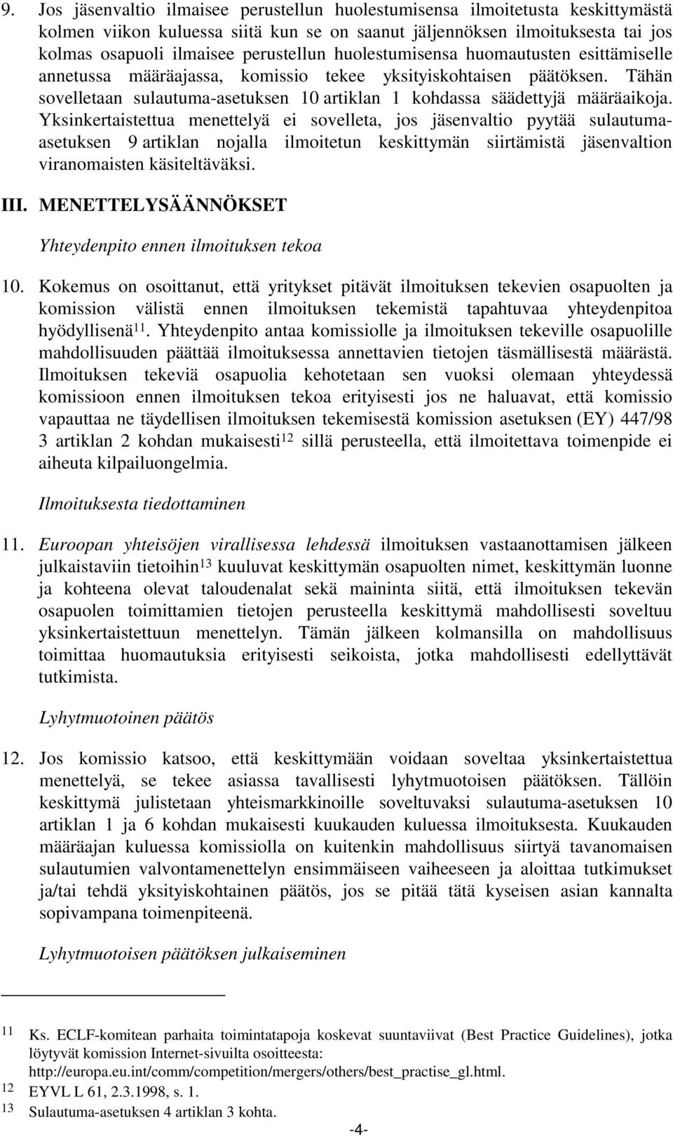 Tähän sovelletaan sulautuma-asetuksen 10 artiklan 1 kohdassa säädettyjä määräaikoja.