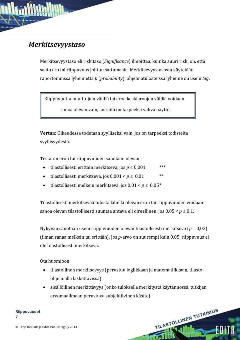 Riippuvuutta muuttujien välillä tai eroa keskiarvojen välillä voidaan sanoa olevan vain, jos siitä on tarpeeksi vahva näyttö.