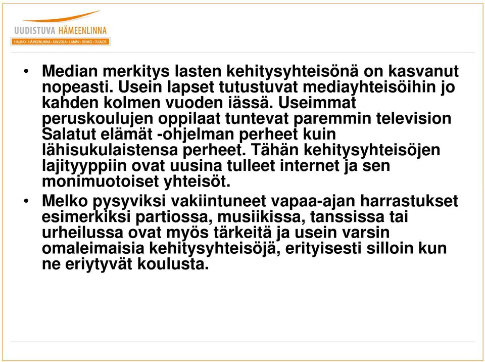 Tähän kehitysyhteisöjen lajityyppiin ovat uusina tulleet internet ja sen monimuotoiset yhteisöt.