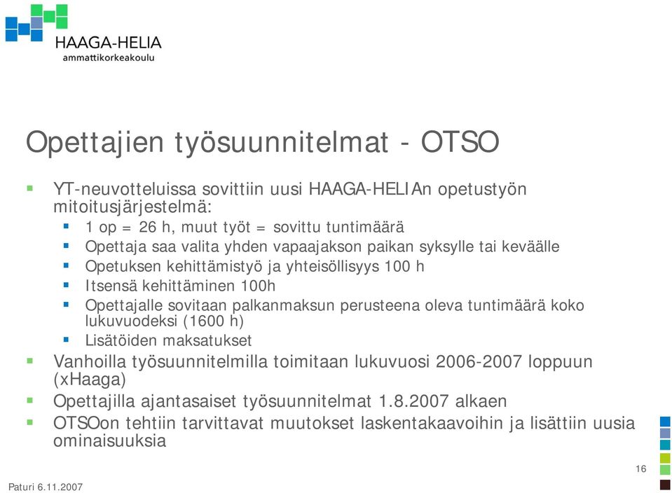 sovitaan palkanmaksun perusteena oleva tuntimäärä koko lukuvuodeksi (1600 h) Lisätöiden maksatukset Vanhoilla työsuunnitelmilla toimitaan lukuvuosi 2006-2007