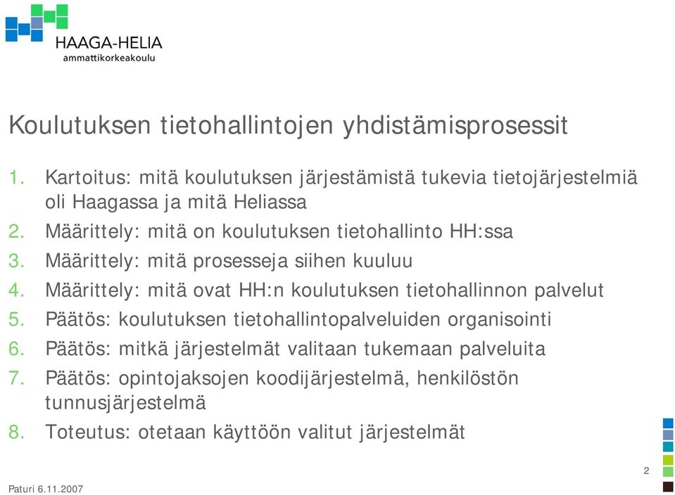 Määrittely: mitä on koulutuksen tietohallinto HH:ssa 3. Määrittely: mitä prosesseja siihen kuuluu 4.