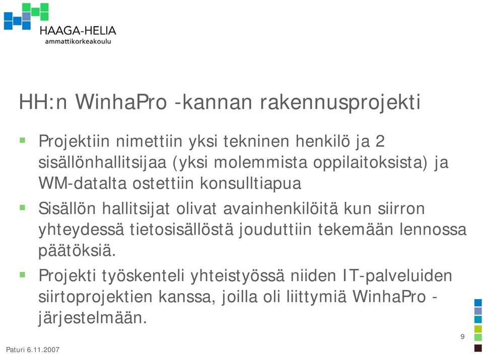 avainhenkilöitä kun siirron yhteydessä tietosisällöstä jouduttiin tekemään lennossa päätöksiä.