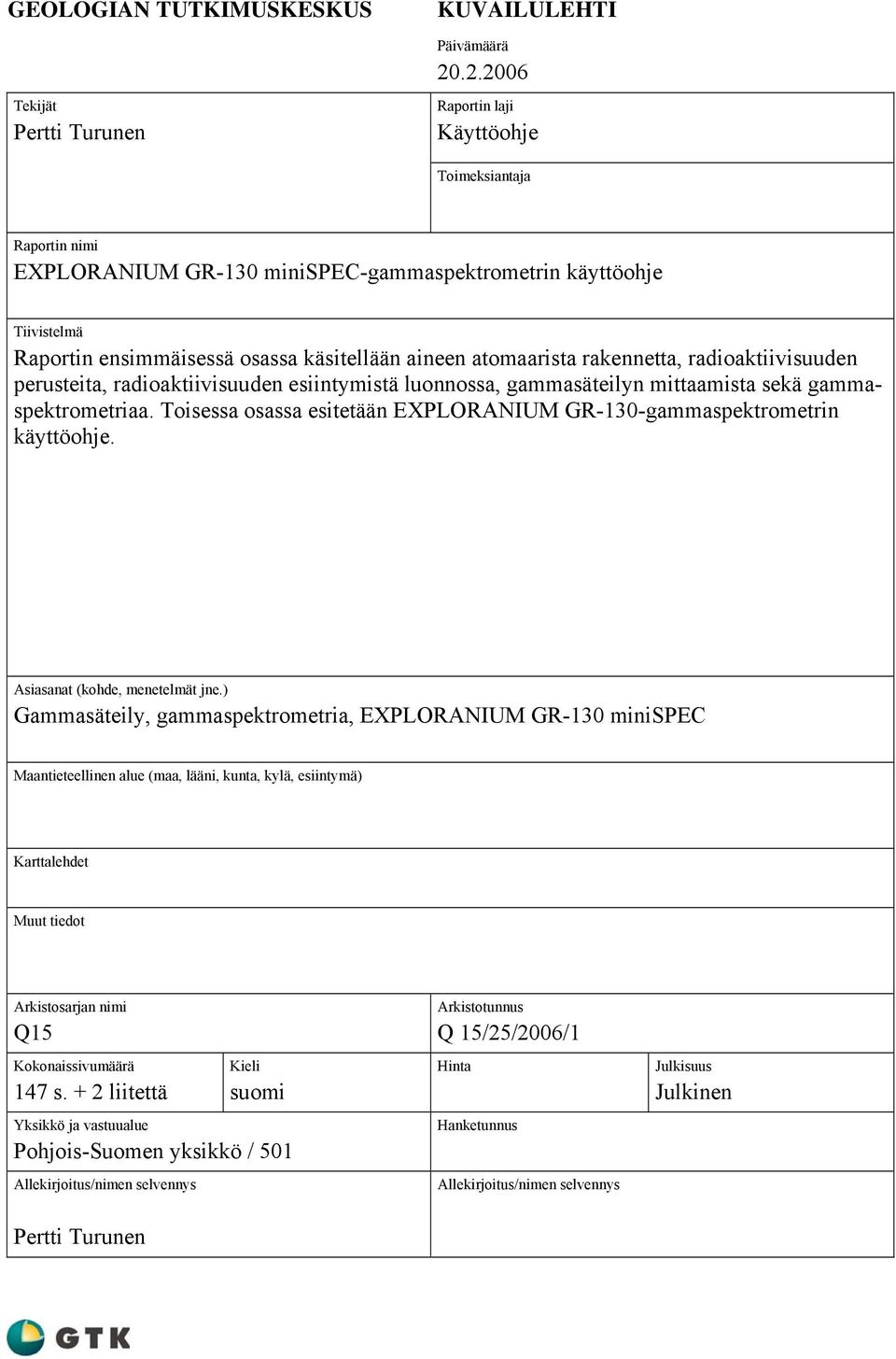 aineen atomaarista rakennetta, radioaktiivisuuden perusteita, radioaktiivisuuden esiintymistä luonnossa, gammasäteilyn mittaamista sekä gammaspektrometriaa.