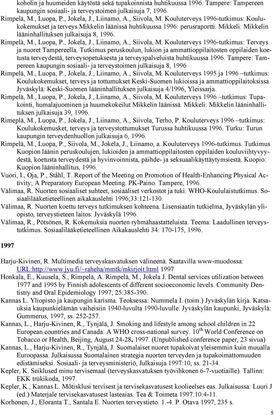 , Jokela, J., Liinamo, A., Siivola, M. Kouluterveys 1996-tutkimus: Terveys ja nuoret Tampereella.