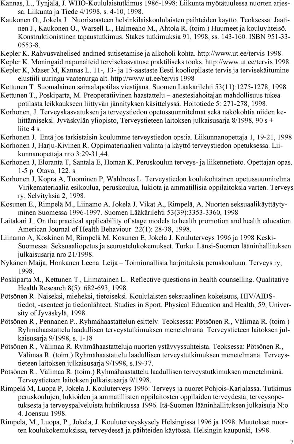 Stakes tutkimuksia 91, 1998, ss. 143-160. ISBN 951-33- 0553-8. Kepler K. Rahvusvahelised andmed sutisetamise ja alkoholi kohta. http://www.ut.ee/tervis 1998. Kepler K. Moningaid näpunäiteid tervisekasvatuse praktiliseks tööks.