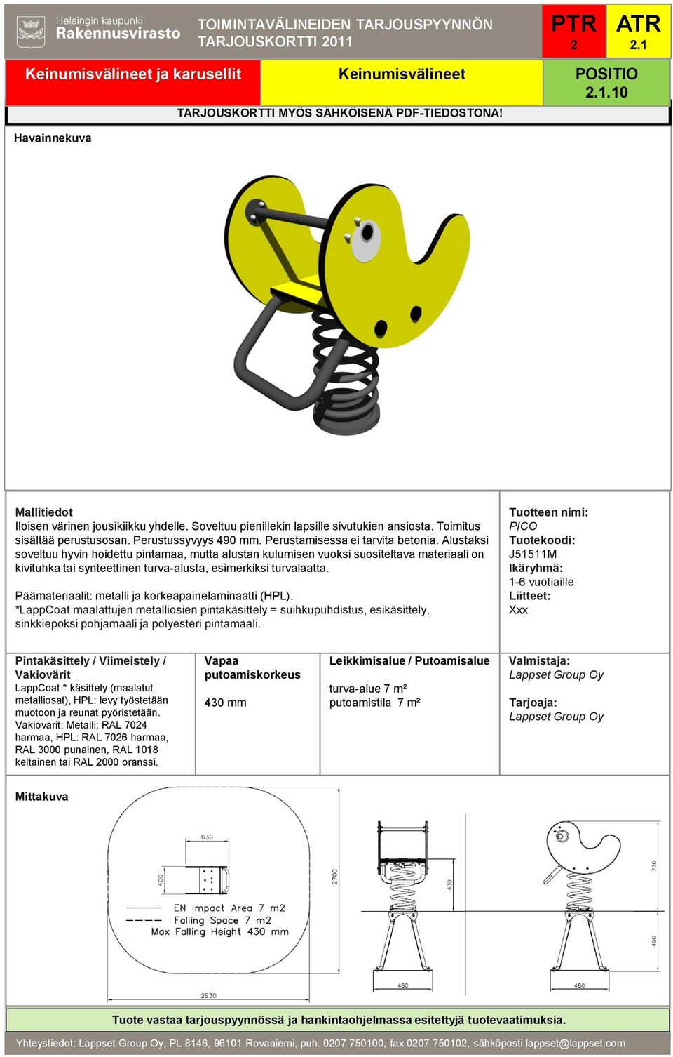 Alustaksi soveltuu hyvin hoidettu pintamaa, mutta alustan kulumisen vuoksi suositeltava materiaali on kivituhka tai synteettinen turva-alusta, esimerkiksi turvalaatta.