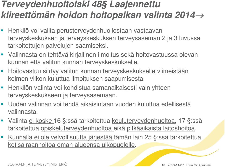 Hoitovastuu siirtyy valitun kunnan terveyskeskukselle viimeistään kolmen viikon kuluttua ilmoituksen saapumisesta.