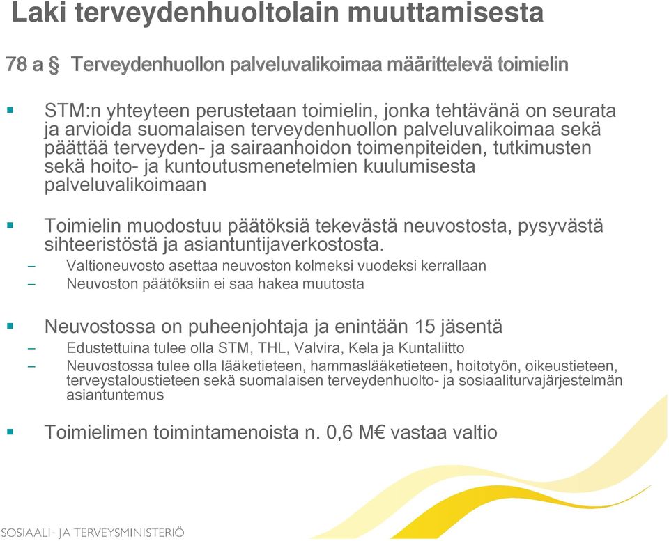 päätöksiä tekevästä neuvostosta, pysyvästä sihteeristöstä ja asiantuntijaverkostosta.