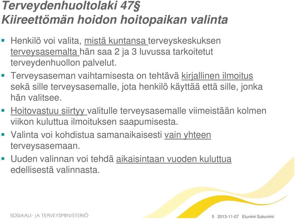 Terveysaseman vaihtamisesta on tehtävä kirjallinen ilmoitus sekä sille terveysasemalle, jota henkilö käyttää että sille, jonka hän valitsee.