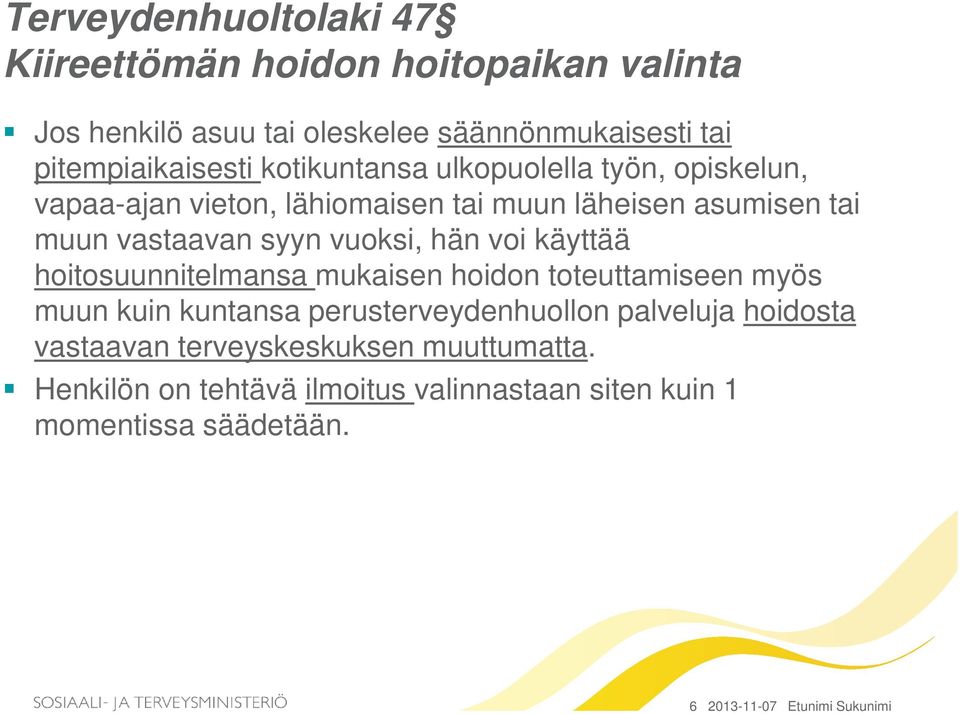 voi käyttää hoitosuunnitelmansa mukaisen hoidon toteuttamiseen myös muun kuin kuntansa perusterveydenhuollon palveluja hoidosta