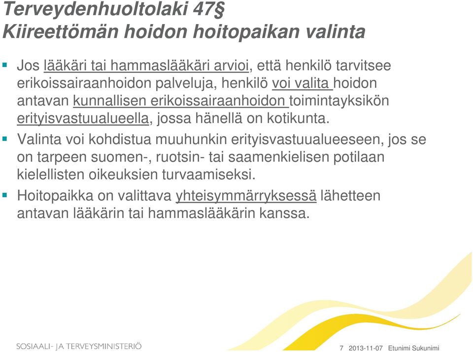 Valinta voi kohdistua muuhunkin erityisvastuualueeseen, jos se on tarpeen suomen-, ruotsin- tai saamenkielisen potilaan kielellisten oikeuksien