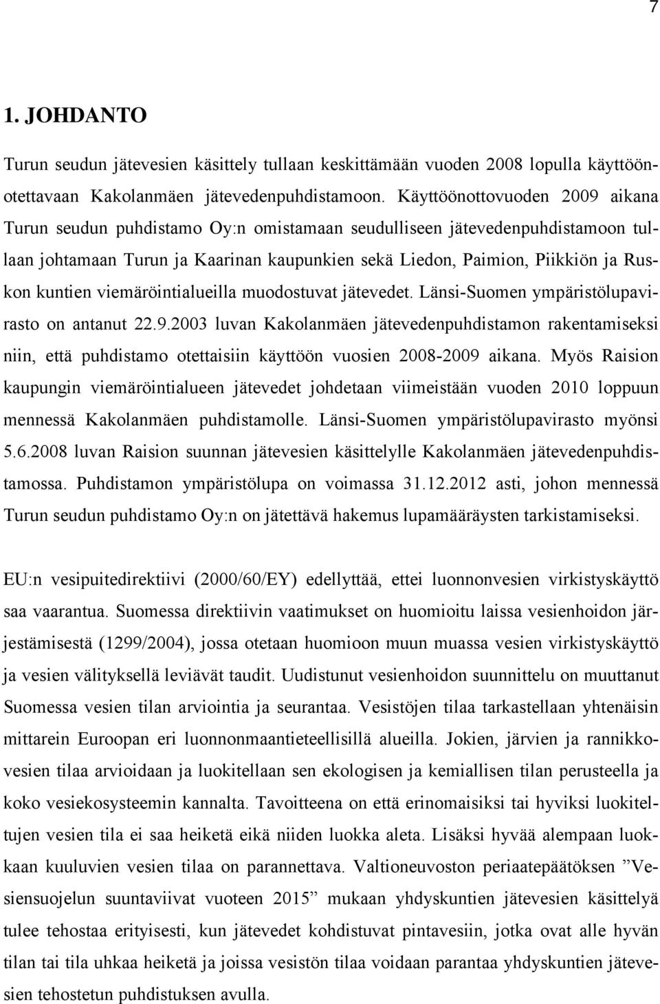 kuntien viemäröintialueilla muodostuvat jätevedet. Länsi-Suomen ympäristölupavirasto on antanut 22.9.