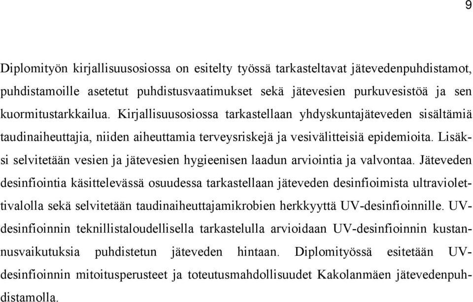 Lisäksi selvitetään vesien ja jätevesien hygieenisen laadun arviointia ja valvontaa.