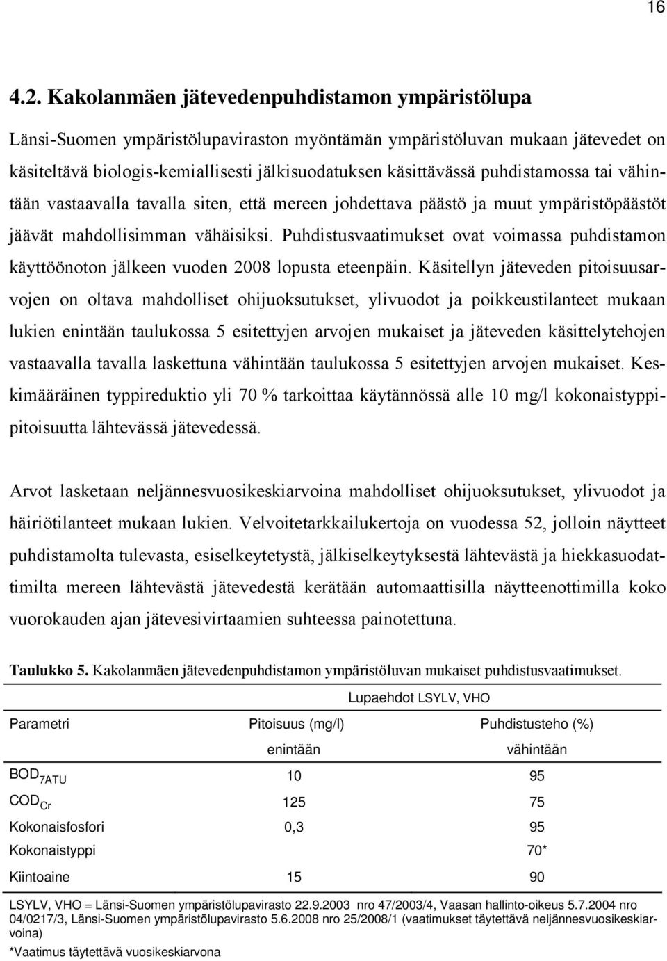 puhdistamossa tai vähintään vastaavalla tavalla siten, että mereen johdettava päästö ja muut ympäristöpäästöt jäävät mahdollisimman vähäisiksi.