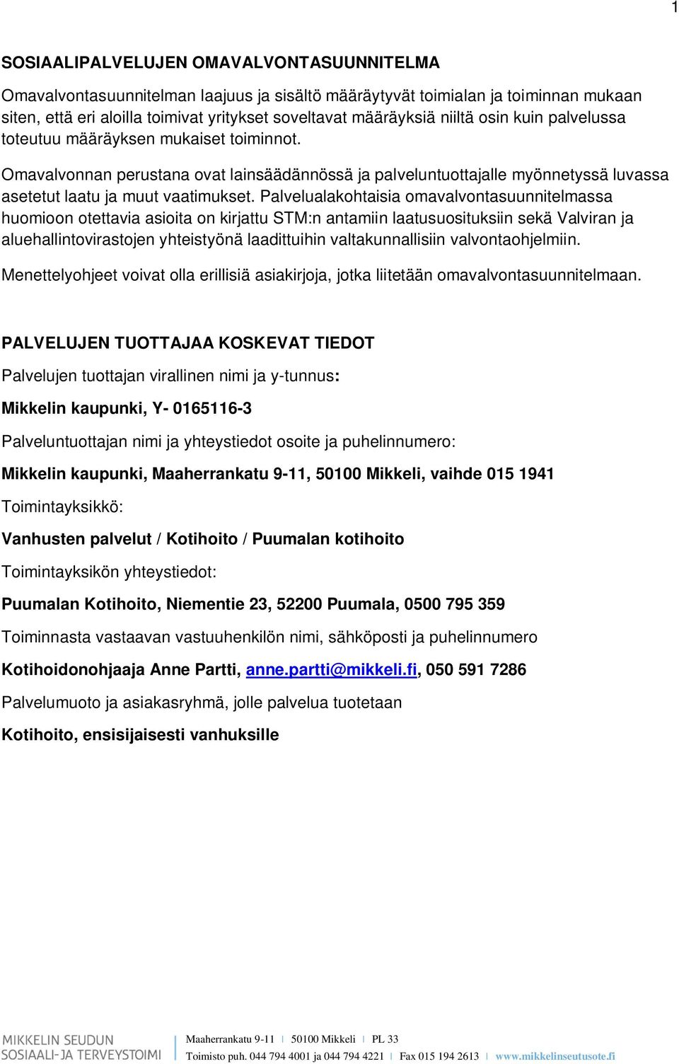 Palvelualakohtaisia omavalvontasuunnitelmassa huomioon otettavia asioita on kirjattu STM:n antamiin laatusuosituksiin sekä Valviran ja aluehallintovirastojen yhteistyönä laadittuihin