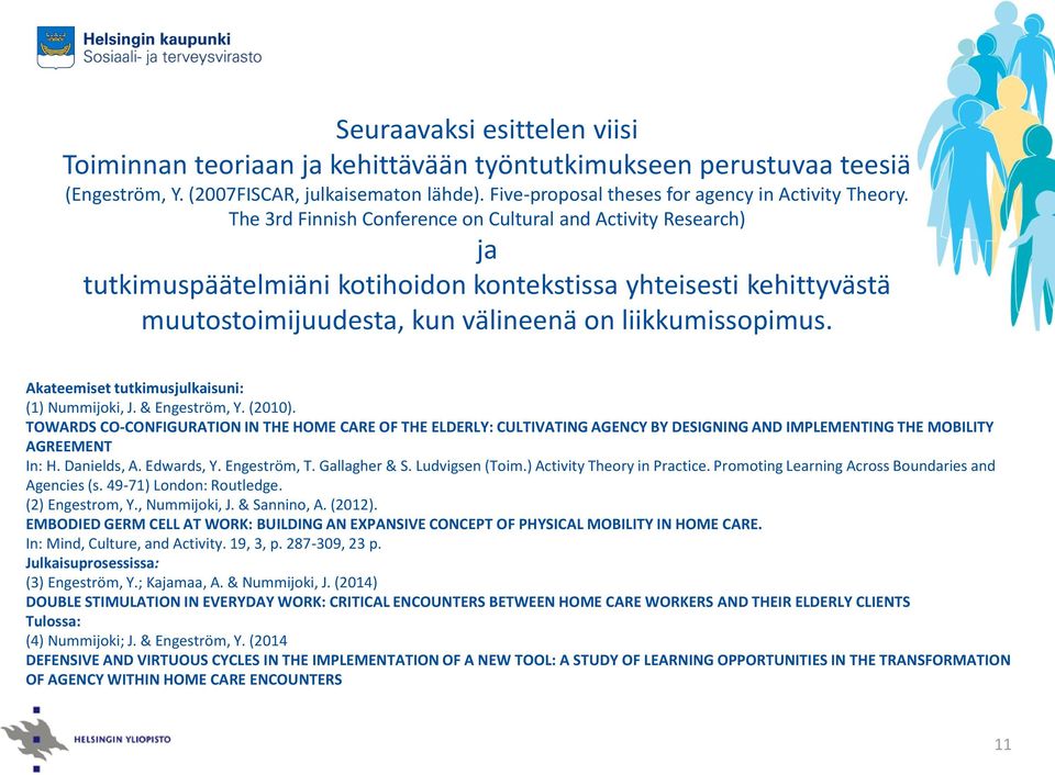 Akateemiset tutkimusjulkaisuni: (1) Nummijoki, J. & Engeström, Y. (2010).