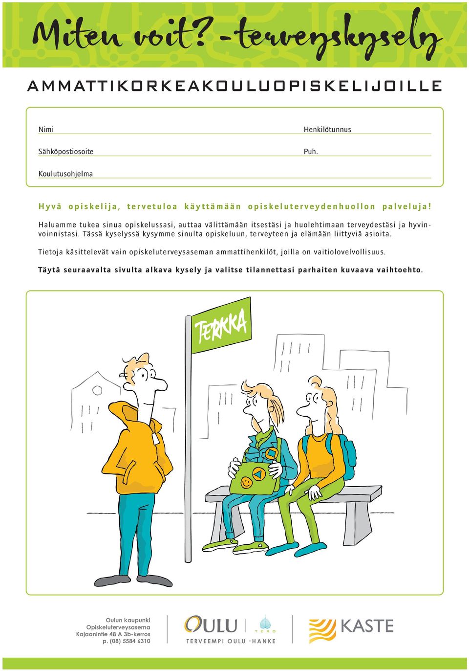 Haluamme tukea sinua opiskelussasi, auttaa välittämään itsestäsi ja huolehtimaan terveydestäsi ja hyvinvoinnistasi.