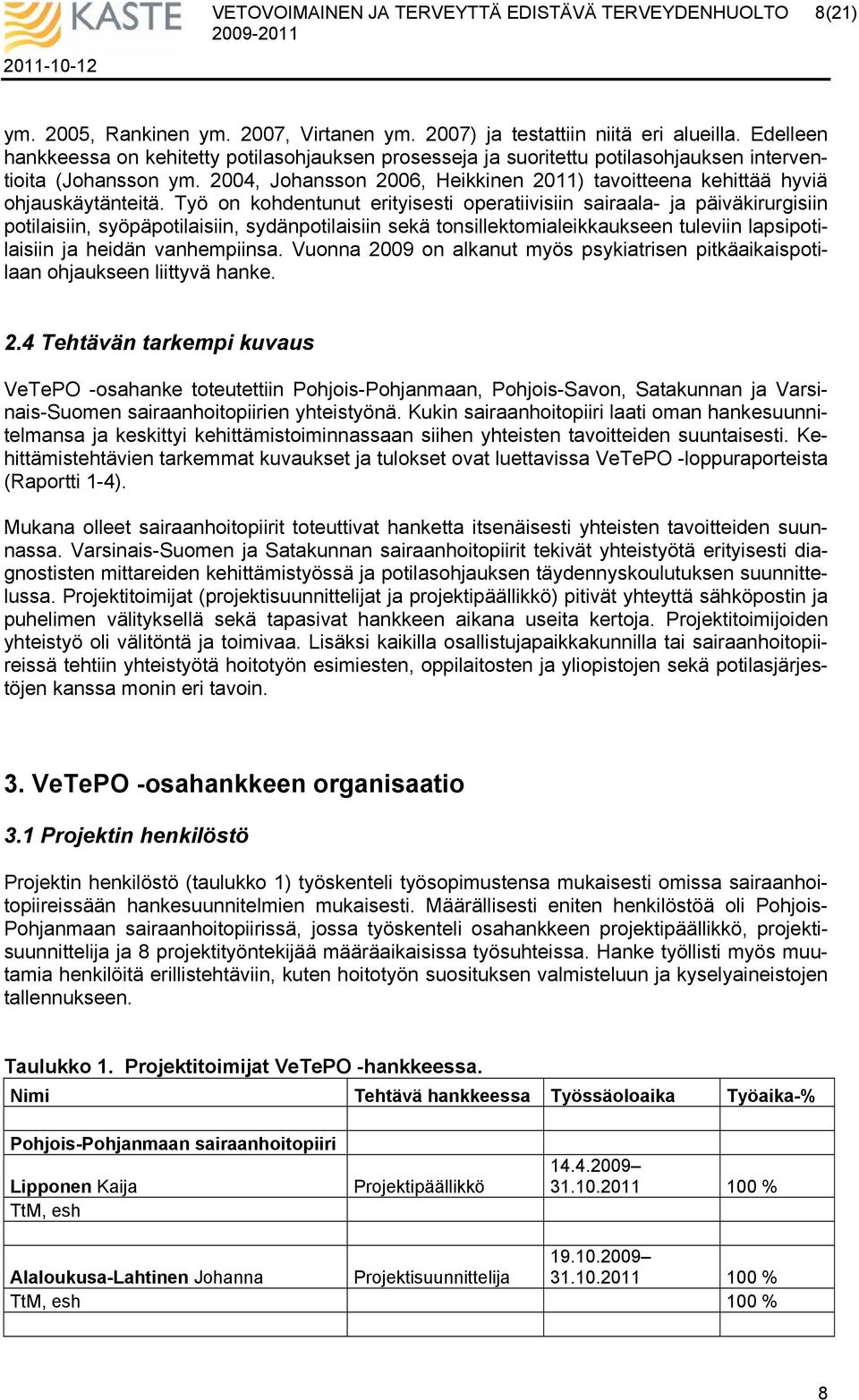 2004, Johansson 2006, Heikkinen 2011) tavoitteena kehittää hyviä ohjauskäytänteitä.