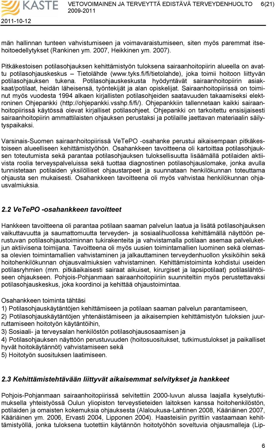 fi/fi/tietolahde), joka toimii hoitoon liittyvän potilasohjauksen tukena. Potilasohjauskeskusta hyödyntävät sairaanhoitopiirin asiakkaat/potilaat, heidän läheisensä, työntekijät ja alan opiskelijat.