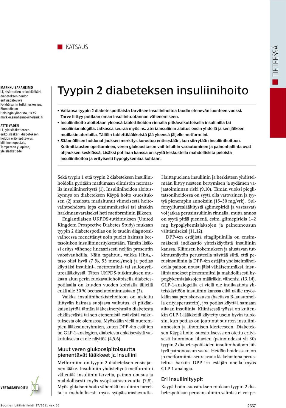 diabetespotilaista tarvitsee insuliinihoitoa taudin etenevän luonteen vuoksi. Tarve liittyy potilaan oman insuliinituotannon vähenemiseen.