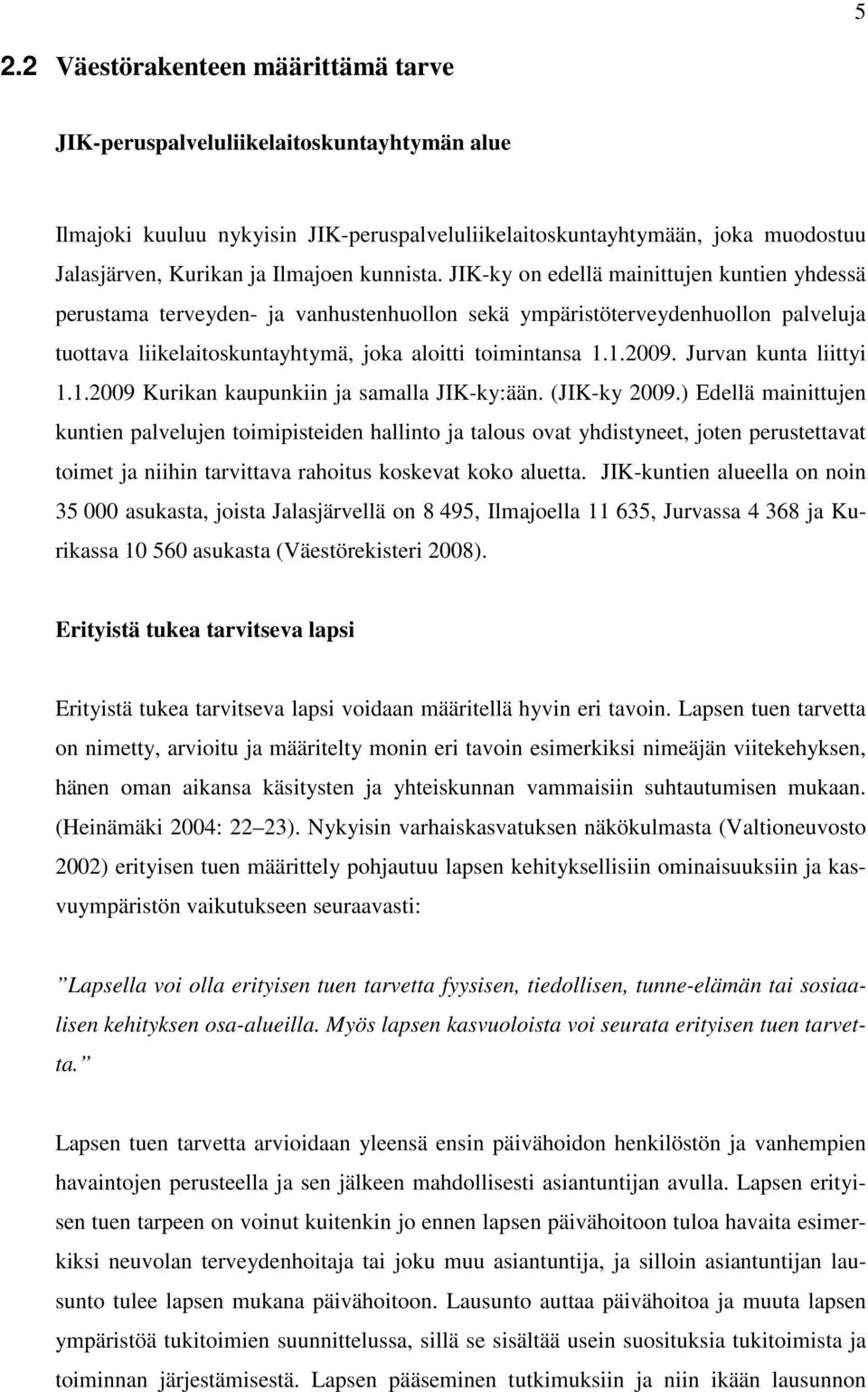 1.2009. Jurvan kunta liittyi 1.1.2009 Kurikan kaupunkiin ja samalla JIK-ky:ään. (JIK-ky 2009.