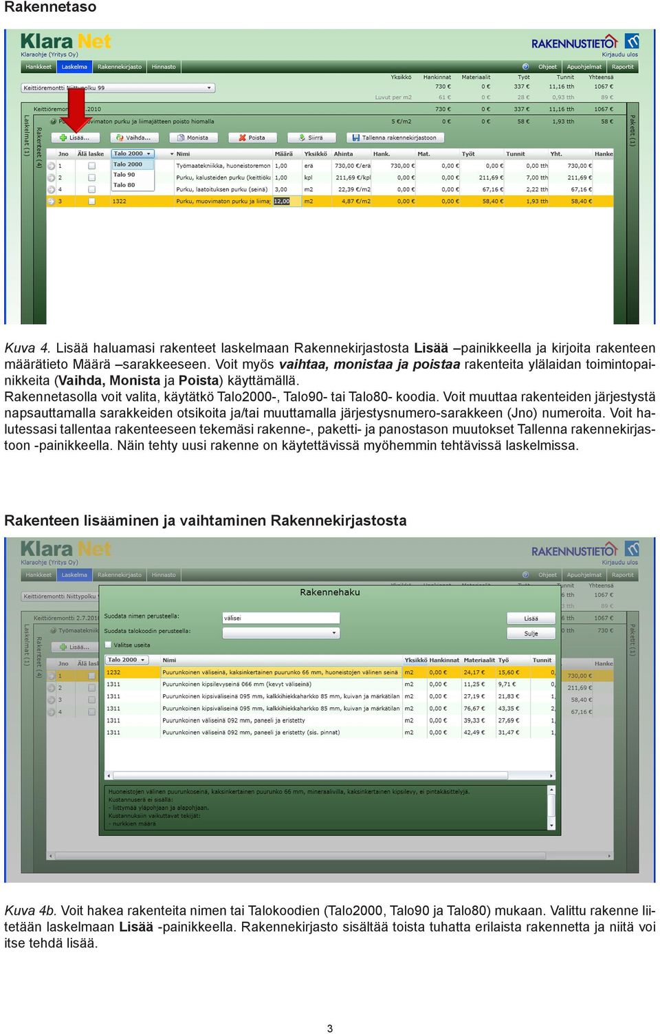 Voit muuttaa rakenteiden järjestystä napsauttamalla sarakkeiden otsikoita ja/tai muuttamalla järjestysnumero-sarakkeen (Jno) numeroita.