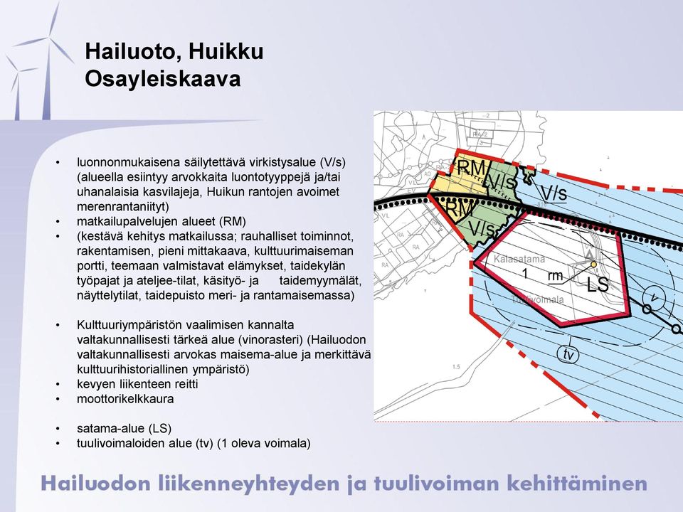 taidekylän työpajat ja ateljee-tilat, käsityö- ja taidemyymälät, näyttelytilat, taidepuisto meri- ja rantamaisemassa) Kulttuuriympäristön vaalimisen kannalta valtakunnallisesti tärkeä alue