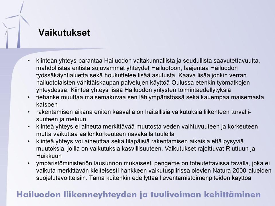 Kiinteä yhteys lisää Hailuodon yritysten toimintaedellytyksiä tiehanke muuttaa maisemakuvaa sen lähiympäristössä sekä kauempaa maisemasta katsoen rakentamisen aikana eniten kaavalla on haitallisia