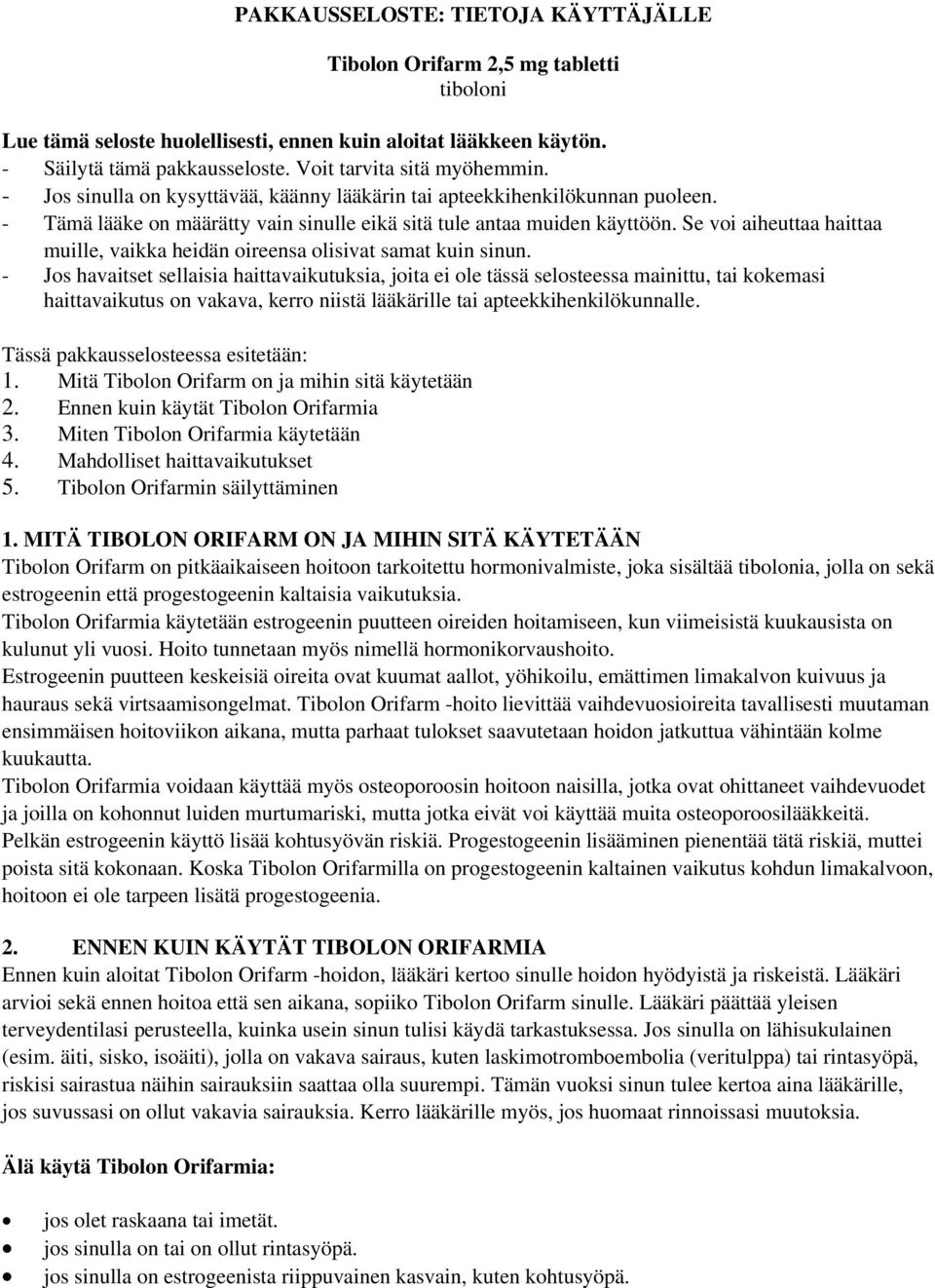 Se voi aiheuttaa haittaa muille, vaikka heidän oireensa olisivat samat kuin sinun.