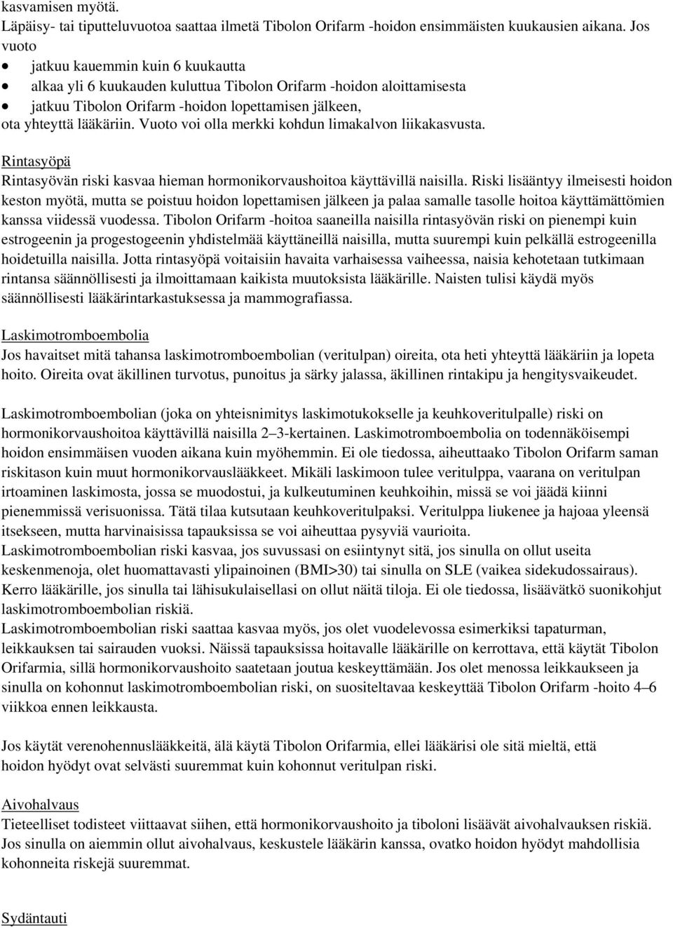 Vuoto voi olla merkki kohdun limakalvon liikakasvusta. Rintasyöpä Rintasyövän riski kasvaa hieman hormonikorvaushoitoa käyttävillä naisilla.