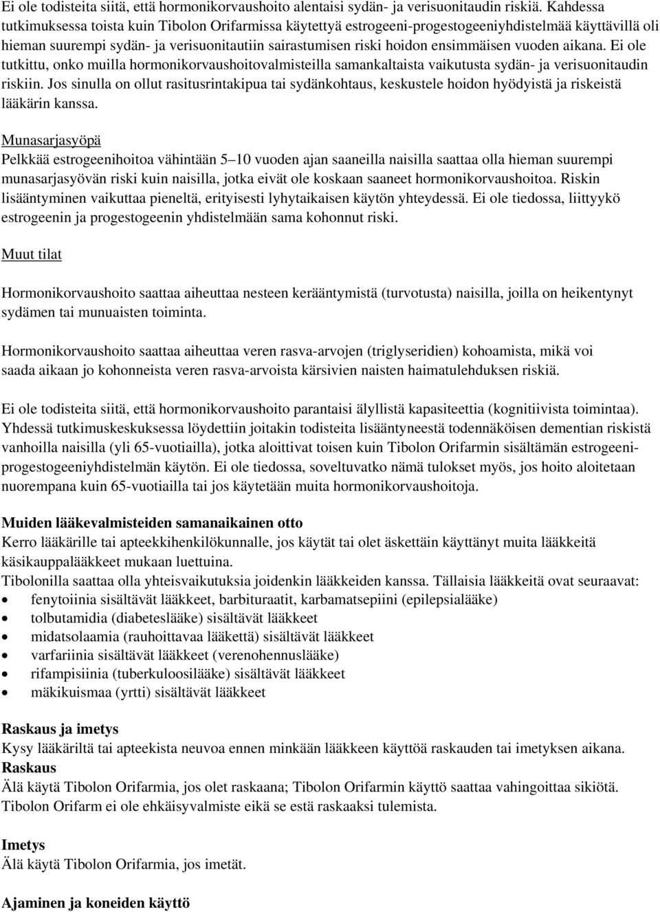 vuoden aikana. Ei ole tutkittu, onko muilla hormonikorvaushoitovalmisteilla samankaltaista vaikutusta sydän- ja verisuonitaudin riskiin.