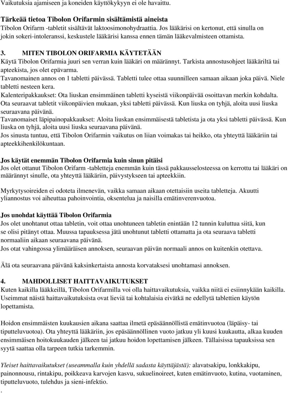 MITEN TIBOLON ORIFARMIA KÄYTETÄÄN Käytä Tibolon Orifarmia juuri sen verran kuin lääkäri on määrännyt. Tarkista annostusohjeet lääkäriltä tai apteekista, jos olet epävarma.