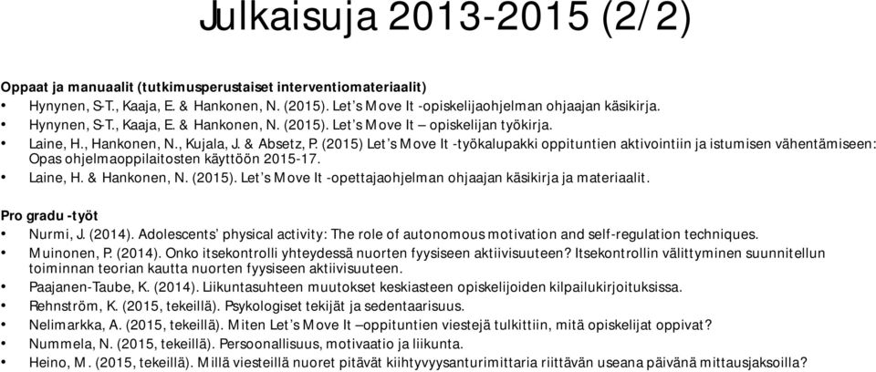(2015) Let s Move It -työkalupakki oppituntien aktivointiin ja istumisen vähentämiseen: Opas ohjelmaoppilaitosten käyttöön 2015-17. Laine, H. & Hankonen,. (2015).