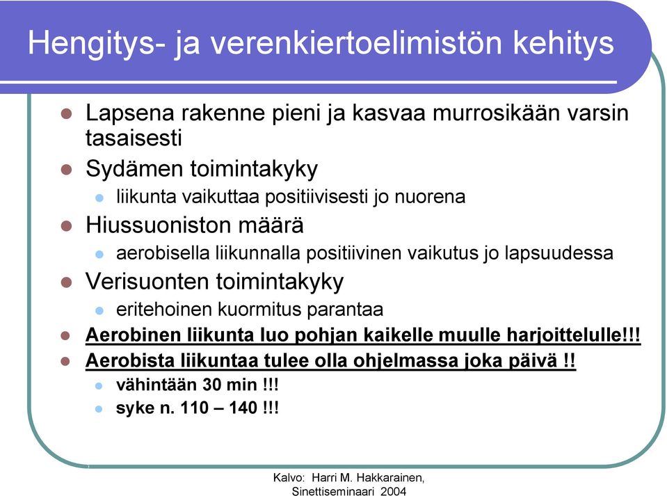 vaikutus jo lapsuudessa Verisuonten toimintakyky eritehoinen kuormitus parantaa Aerobinen liikunta luo pohjan