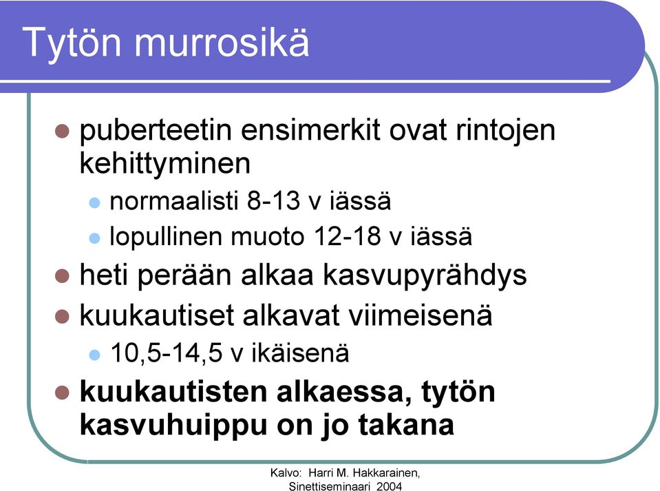 iässä heti perään alkaa kasvupyrähdys kuukautiset alkavat