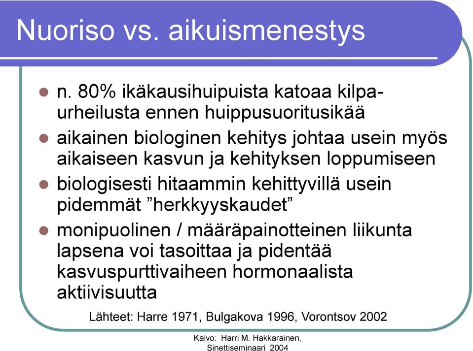 usein myös aikaiseen kasvun ja kehityksen loppumiseen biologisesti hitaammin kehittyvillä usein pidemmät