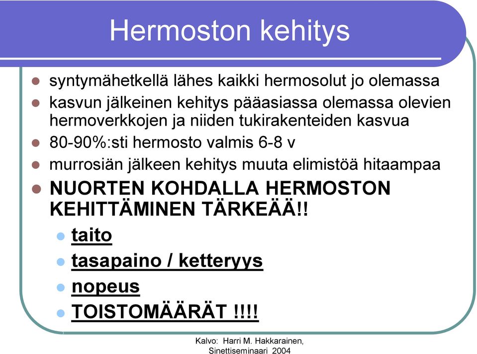 80-90%:sti hermosto valmis 6-8 v murrosiän jälkeen kehitys muuta elimistöä hitaampaa