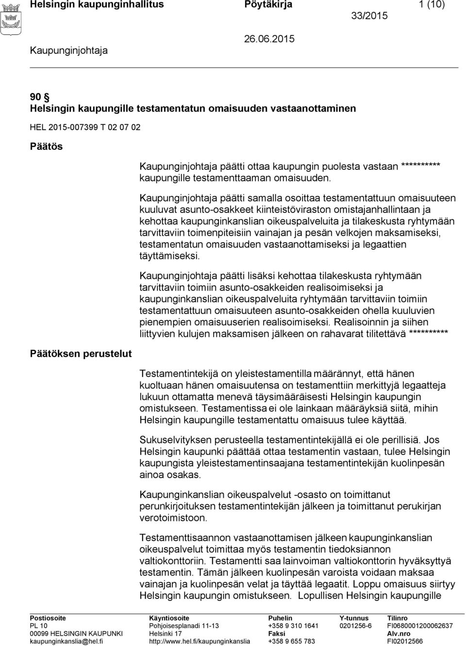 päätti samalla osoittaa testamentattuun omaisuuteen kuuluvat asunto-osakkeet kiinteistöviraston omistajanhallintaan ja kehottaa kaupunginkanslian oikeuspalveluita ja tilakeskusta ryhtymään